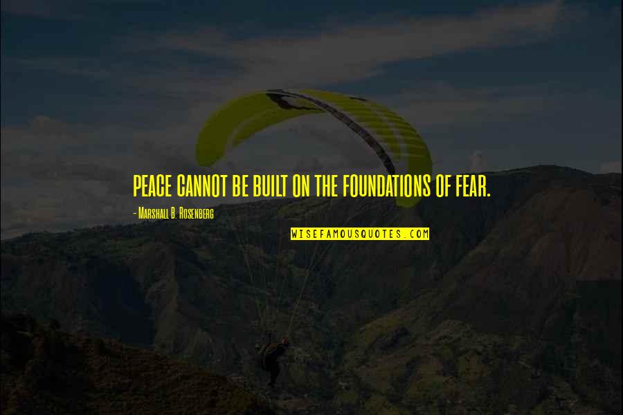 Marshall Rosenberg Quotes By Marshall B. Rosenberg: peace cannot be built on the foundations of