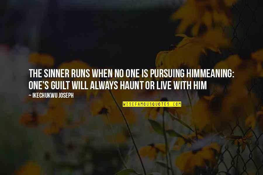 Marshallian Economics Quotes By Ikechukwu Joseph: The sinner runs when no one is pursuing Marshallian Economics Quotes By Ikechukwu Joseph: The sinner runs when no one is pursuing