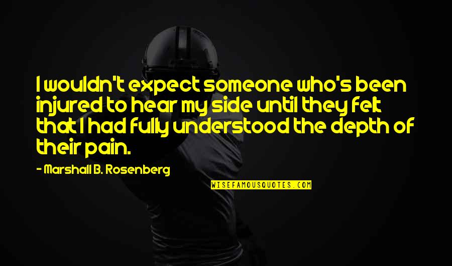 Marshall's Quotes By Marshall B. Rosenberg: I wouldn't expect someone who's been injured to