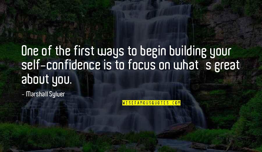 Marshall's Quotes By Marshall Sylver: One of the first ways to begin building