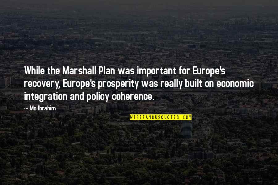 Marshall's Quotes By Mo Ibrahim: While the Marshall Plan was important for Europe's