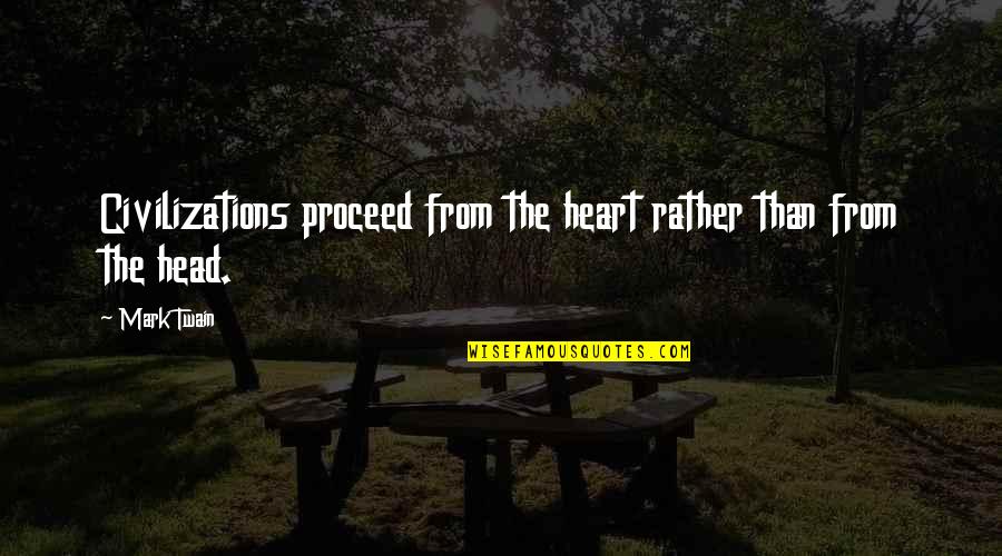 Marshalls Share Quotes By Mark Twain: Civilizations proceed from the heart rather than from