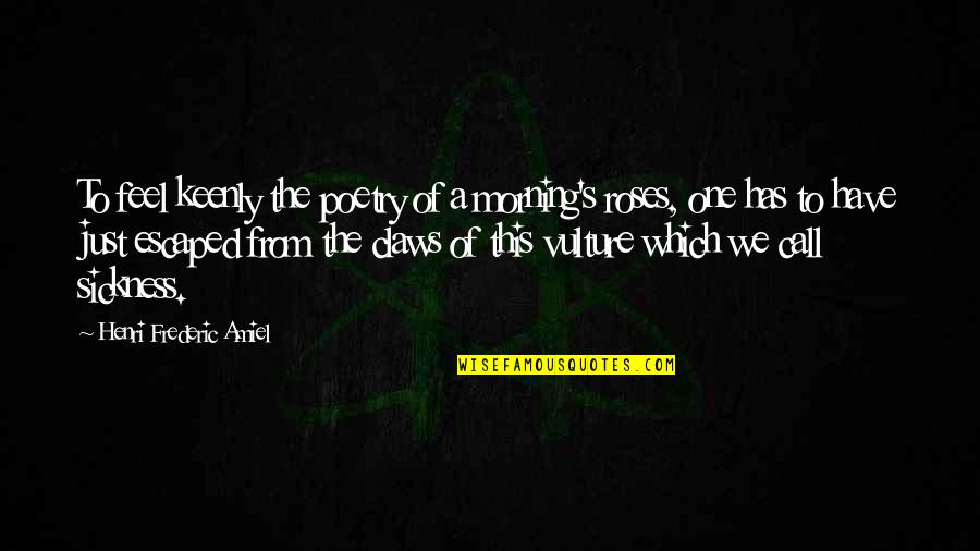 Marshalsea Health Quotes By Henri Frederic Amiel: To feel keenly the poetry of a morning's Marshalsea Health Quotes By Henri Frederic Amiel: To feel keenly the poetry of a morning's