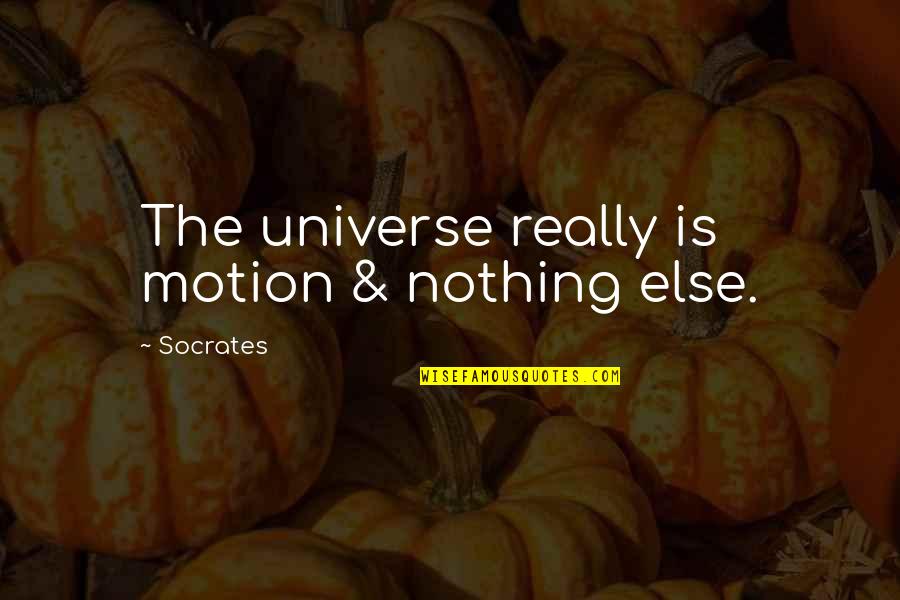 Marshalsea Health Quotes By Socrates: The universe really is motion & nothing else.