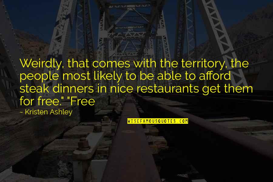Marshalsea Prison Quotes By Kristen Ashley: Weirdly, that comes with the territory, the people Marshalsea Prison Quotes By Kristen Ashley: Weirdly, that comes with the territory, the people