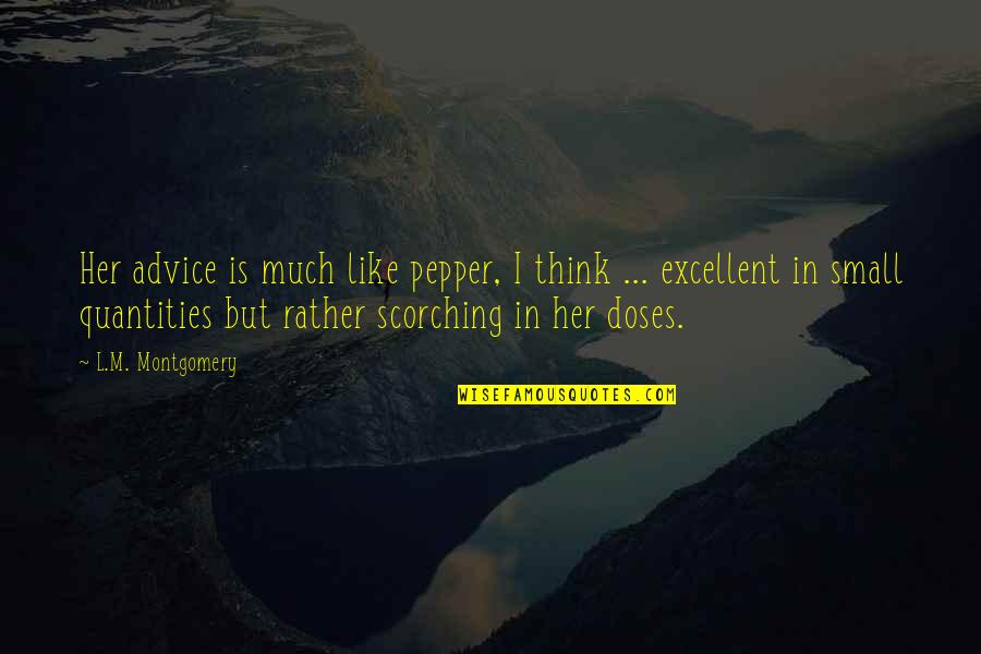 Marshanna Oates Quotes By L.M. Montgomery: Her advice is much like pepper, I think Marshanna Oates Quotes By L.M. Montgomery: Her advice is much like pepper, I think