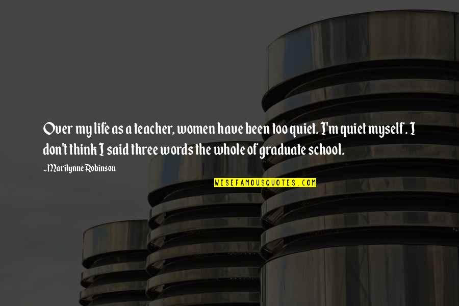 Marshanna Thompkins Quotes By Marilynne Robinson: Over my life as a teacher, women have