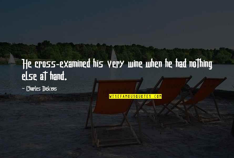 Marshanne Quotes By Charles Dickens: He cross-examined his very wine when he had Marshanne Quotes By Charles Dickens: He cross-examined his very wine when he had