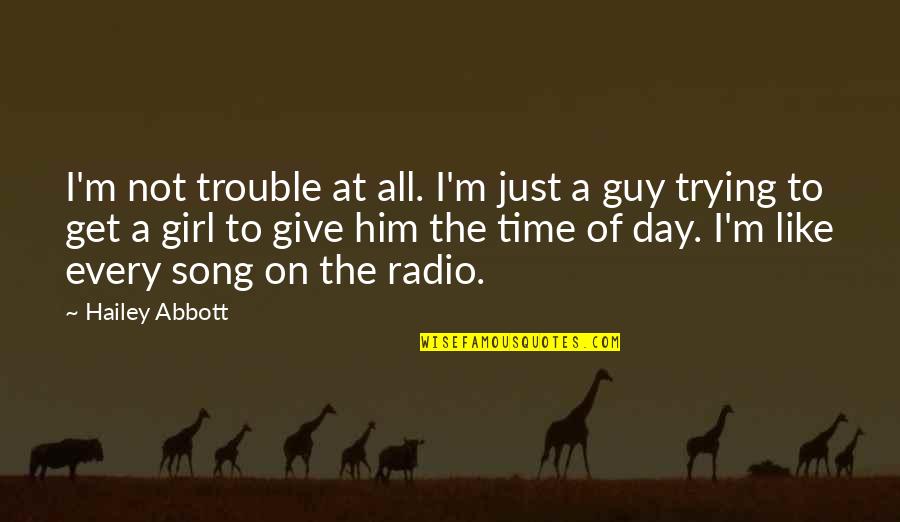 Marshanne Quotes By Hailey Abbott: I'm not trouble at all. I'm just a Marshanne Quotes By Hailey Abbott: I'm not trouble at all. I'm just a