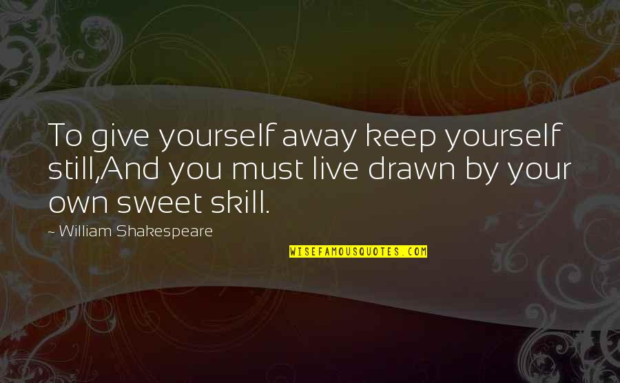 Marshanne Quotes By William Shakespeare: To give yourself away keep yourself still,And you Marshanne Quotes By William Shakespeare: To give yourself away keep yourself still,And you