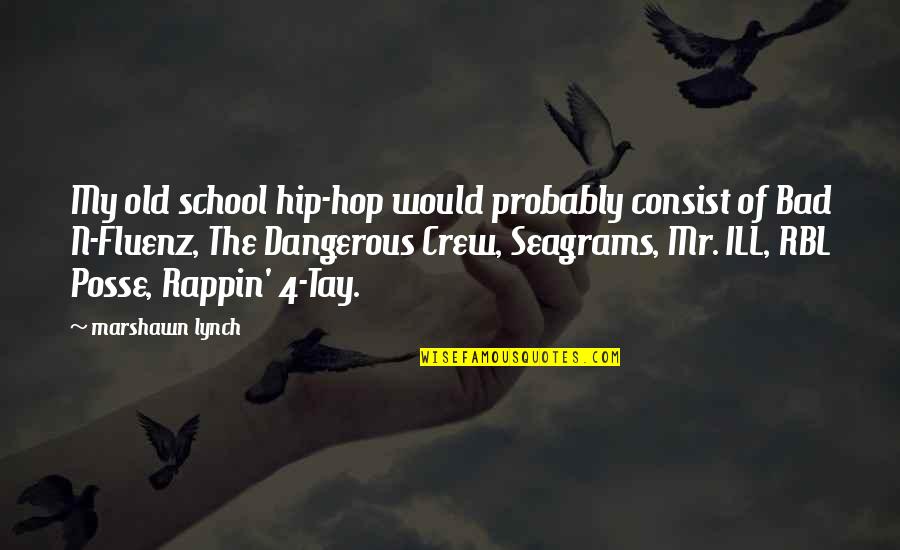 Marshawn Lynch Best Quotes By Marshawn Lynch: My old school hip-hop would probably consist of