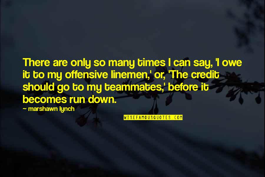 Marshawn Lynch Best Quotes By Marshawn Lynch: There are only so many times I can
