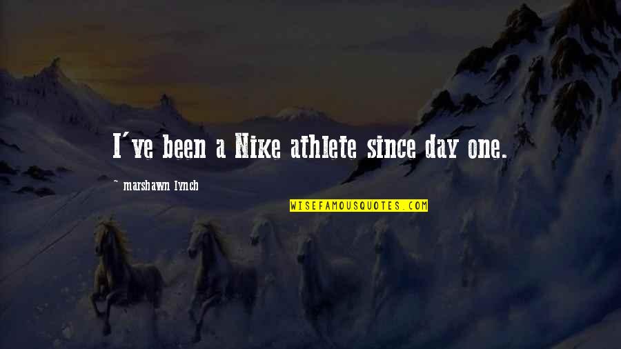 Marshawn Lynch Best Quotes By Marshawn Lynch: I've been a Nike athlete since day one.