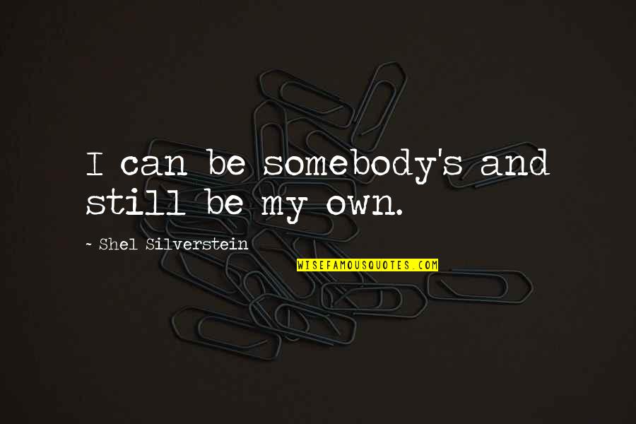 Marshawn Lynch Inspirational Quotes By Shel Silverstein: I can be somebody's and still be my
