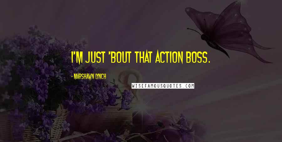 Marshawn Lynch quotes: I'm just 'bout that action boss.