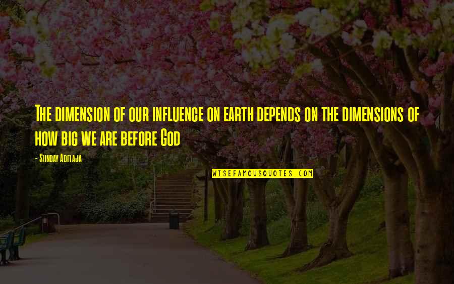 Marshay Rogers Quotes By Sunday Adelaja: The dimension of our influence on earth depends Marshay Rogers Quotes By Sunday Adelaja: The dimension of our influence on earth depends