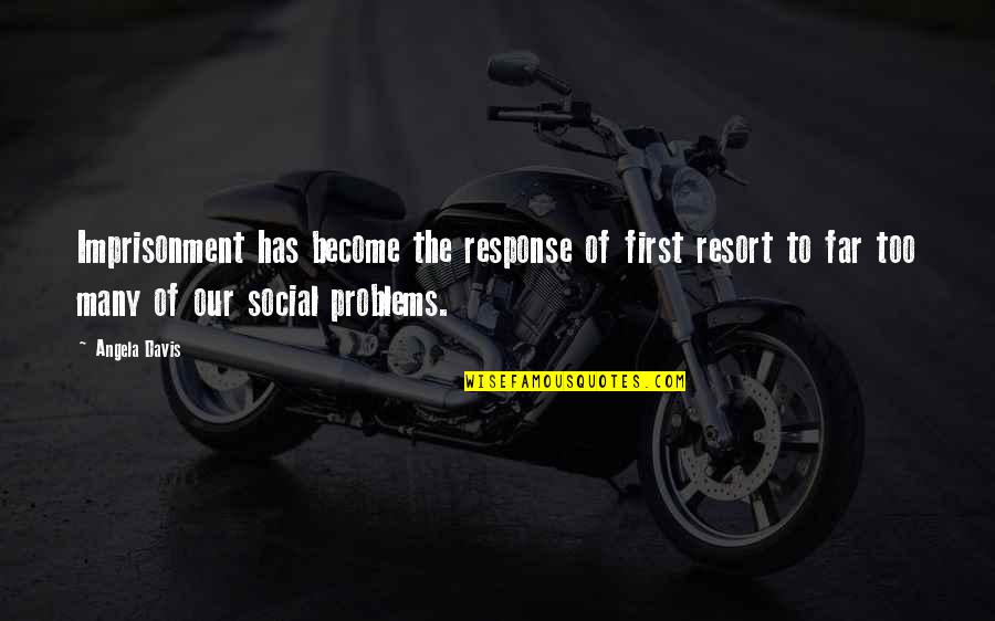 Marshbanks Campbell Quotes By Angela Davis: Imprisonment has become the response of first resort Marshbanks Campbell Quotes By Angela Davis: Imprisonment has become the response of first resort