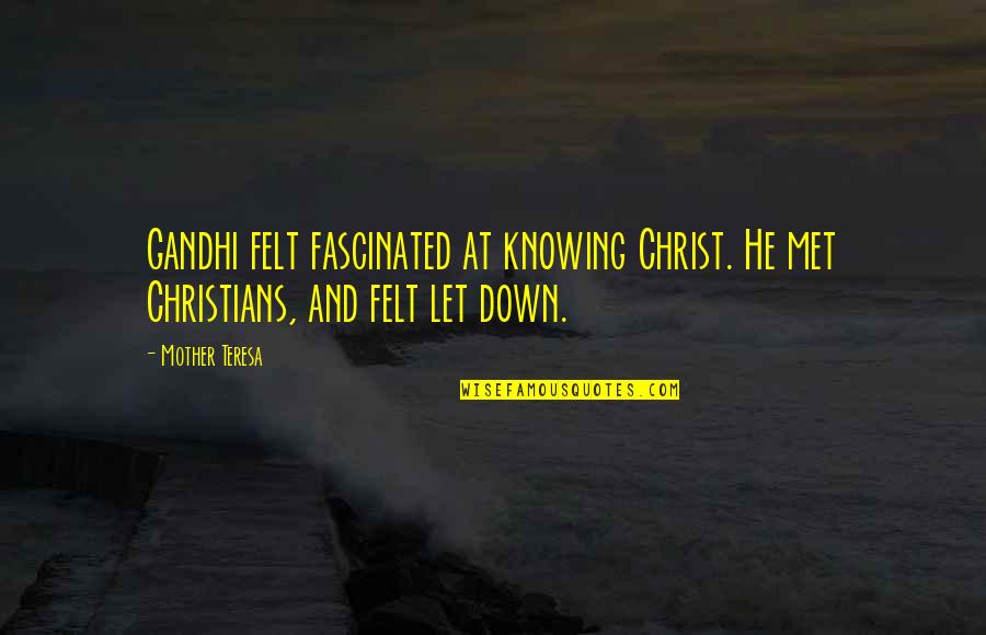 Marshburns Flooring Quotes By Mother Teresa: Gandhi felt fascinated at knowing Christ. He met