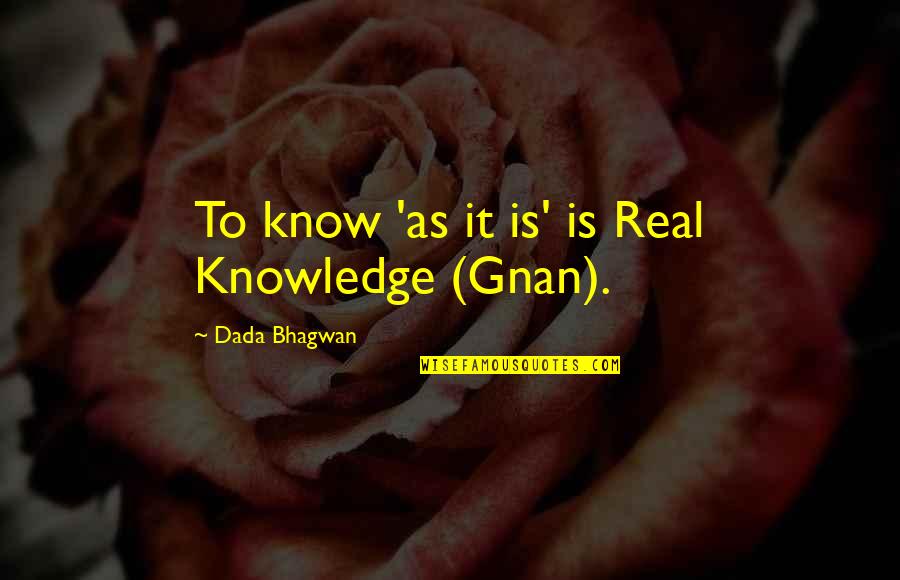 Marshette Foster Quotes By Dada Bhagwan: To know 'as it is' is Real Knowledge