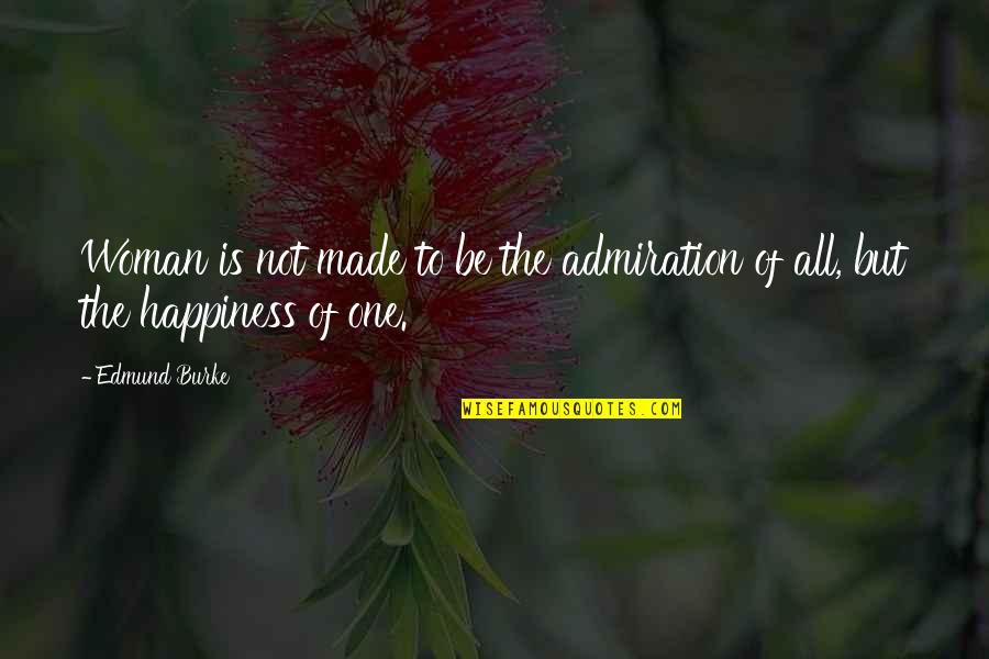 Marshevet Hoover Quotes By Edmund Burke: Woman is not made to be the admiration