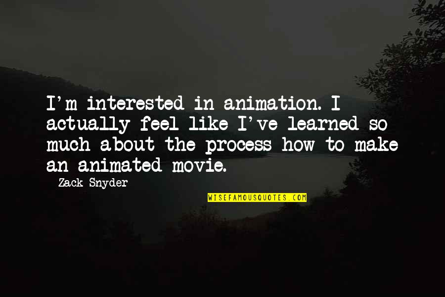 Marshevet Myers Quotes By Zack Snyder: I'm interested in animation. I actually feel like