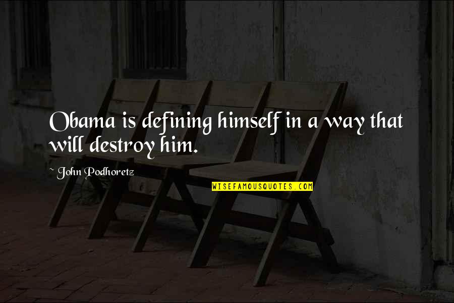 Marshie Quotes By John Podhoretz: Obama is defining himself in a way that Marshie Quotes By John Podhoretz: Obama is defining himself in a way that
