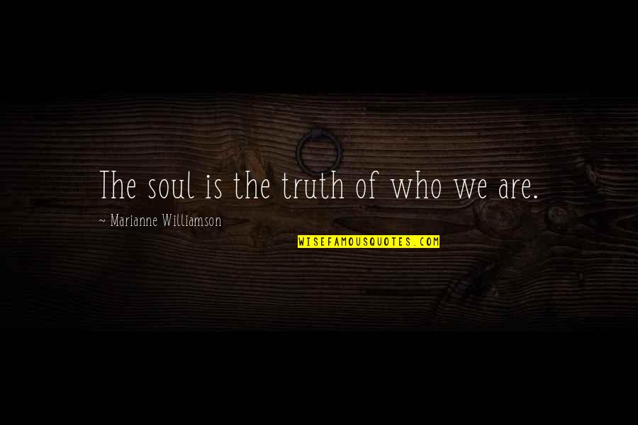 Marshland Quotes By Marianne Williamson: The soul is the truth of who we
