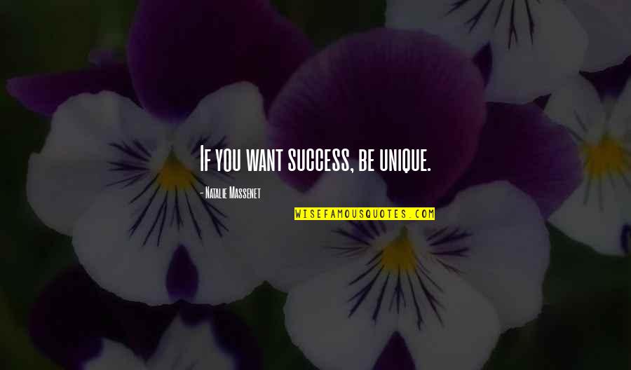 Marshman Vs Strickland Quotes By Natalie Massenet: If you want success, be unique. Marshman Vs Strickland Quotes By Natalie Massenet: If you want success, be unique.