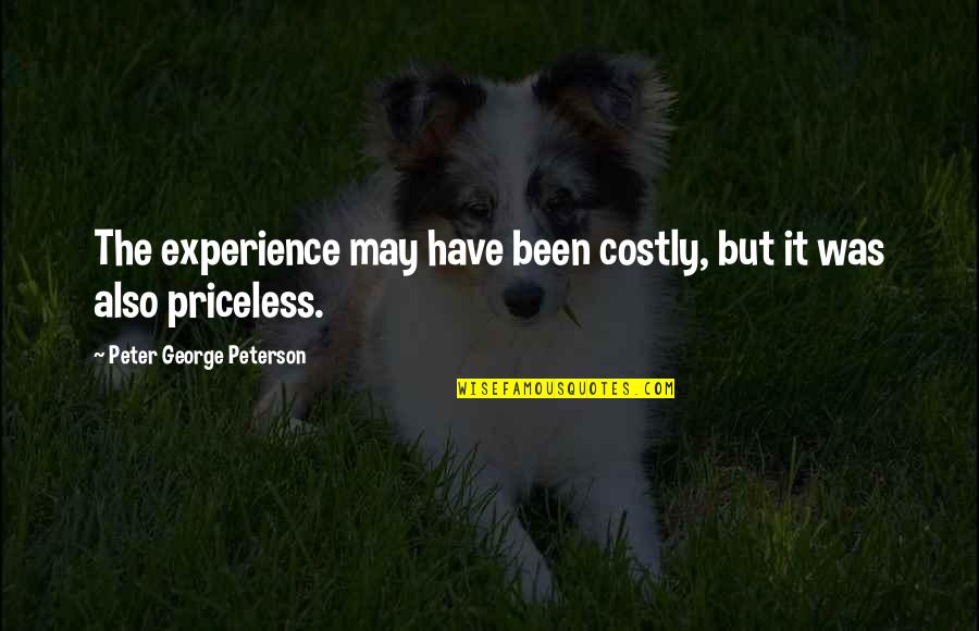 Marshmoreton Quotes By Peter George Peterson: The experience may have been costly, but it Marshmoreton Quotes By Peter George Peterson: The experience may have been costly, but it