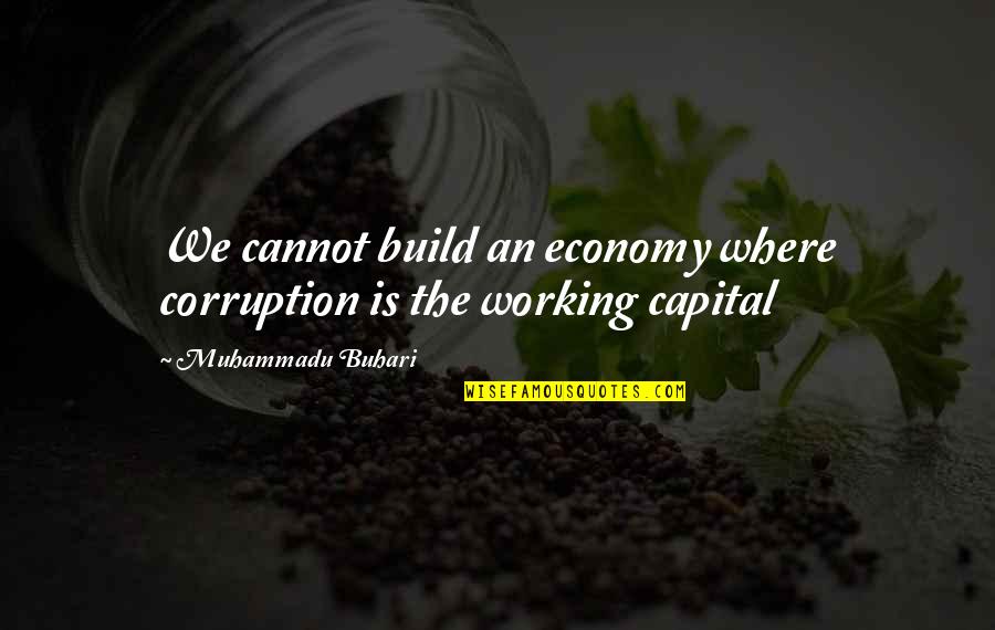 Marsicovetere Quotes By Muhammadu Buhari: We cannot build an economy where corruption is