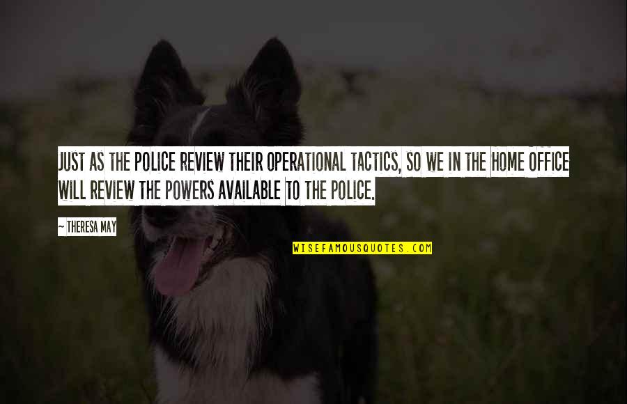 Marsida Koni Quotes By Theresa May: Just as the police review their operational tactics, Marsida Koni Quotes By Theresa May: Just as the police review their operational tactics,