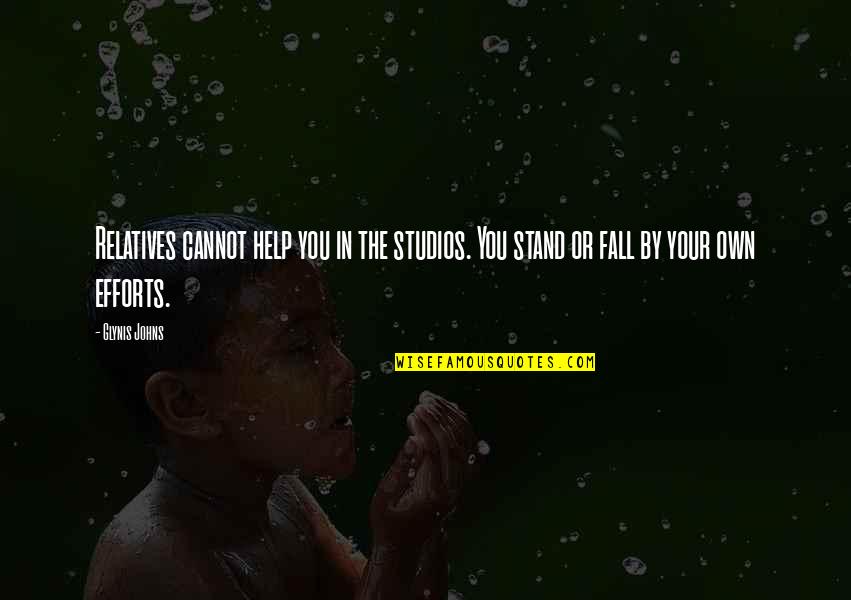 Marsida Qatja Quotes By Glynis Johns: Relatives cannot help you in the studios. You