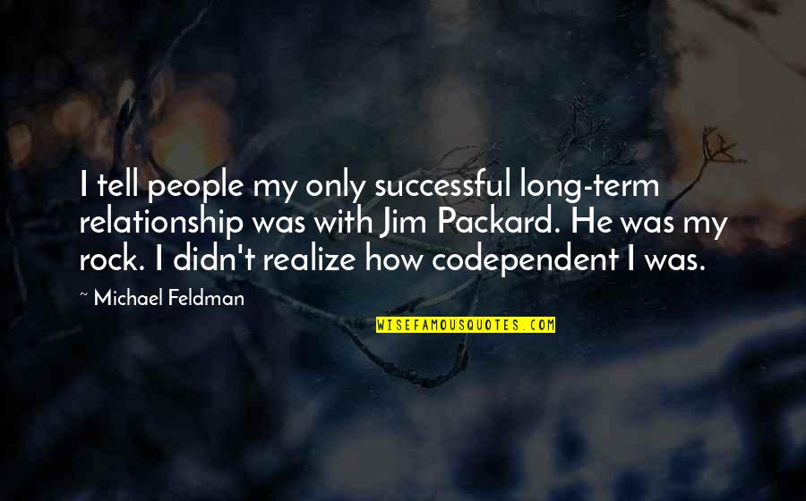 Marsieciai Quotes By Michael Feldman: I tell people my only successful long-term relationship