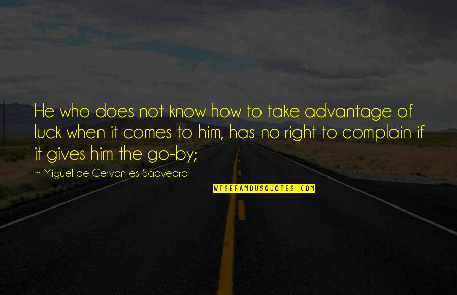 Marsieciai Quotes By Miguel De Cervantes Saavedra: He who does not know how to take