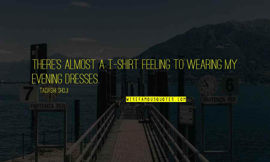 Marsieciai Quotes By Tadashi Shoji: There's almost a T-shirt feeling to wearing my