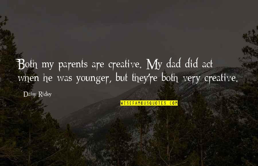 Marsiglia Saison Quotes By Daisy Ridley: Both my parents are creative. My dad did