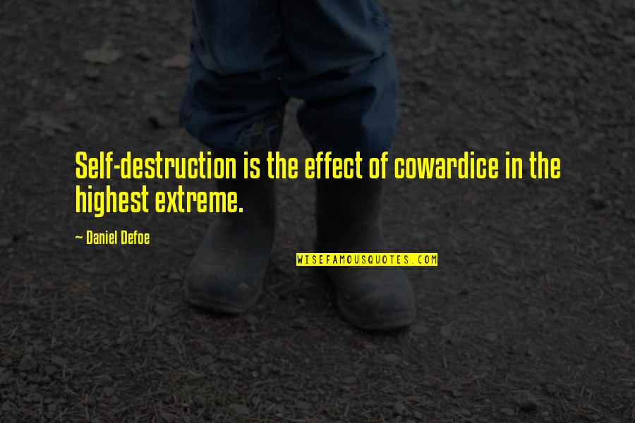 Marsilio Ficino Quotes By Daniel Defoe: Self-destruction is the effect of cowardice in the
