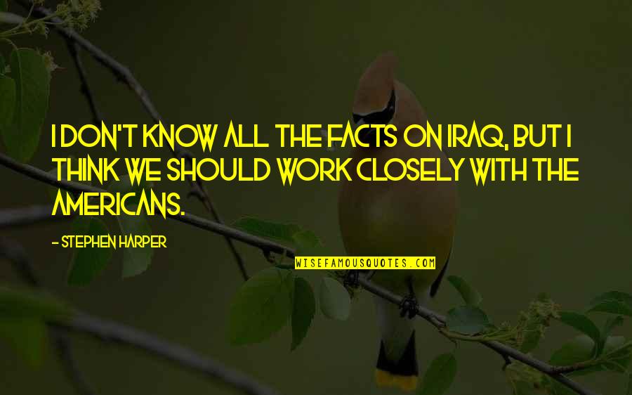 Marsilius Ficinus Quotes By Stephen Harper: I don't know all the facts on Iraq, Marsilius Ficinus Quotes By Stephen Harper: I don't know all the facts on Iraq,