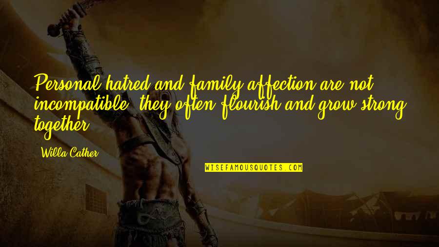 Marsilius Trains Quotes By Willa Cather: Personal hatred and family affection are not incompatible; Marsilius Trains Quotes By Willa Cather: Personal hatred and family affection are not incompatible;