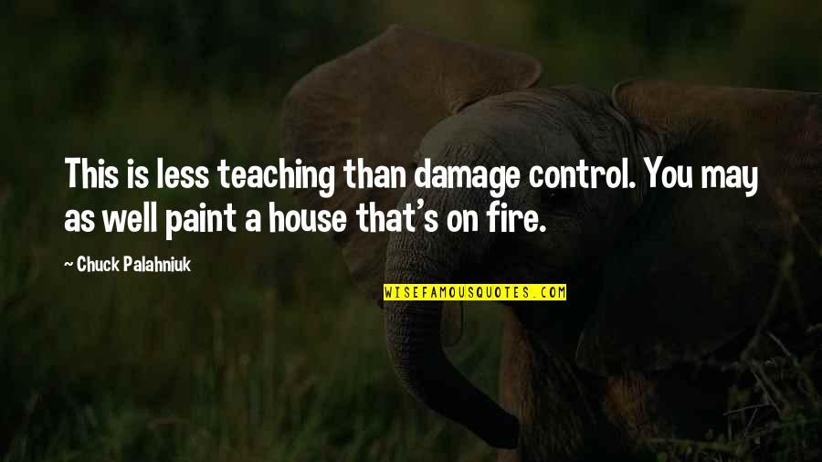 Marson Tools Quotes By Chuck Palahniuk: This is less teaching than damage control. You