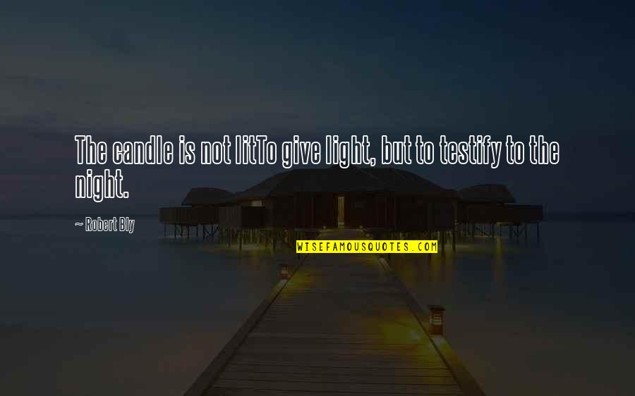 Marsoner Ceo Quotes By Robert Bly: The candle is not litTo give light, but