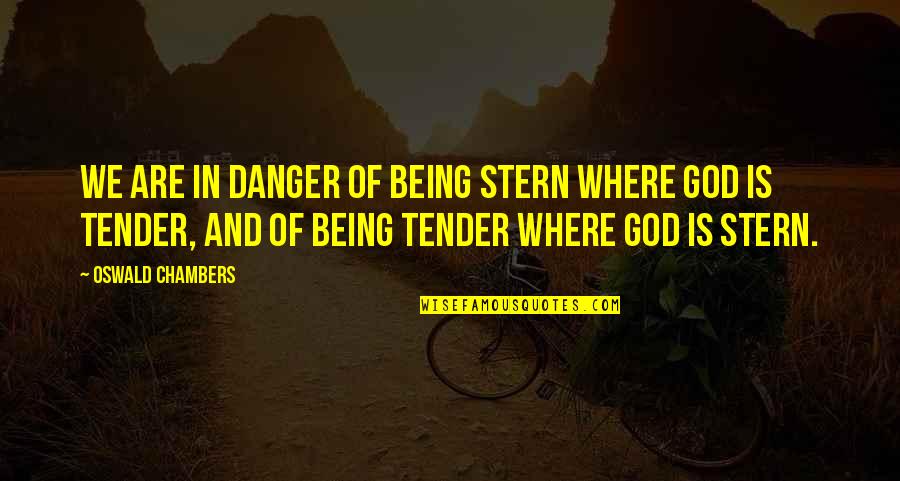 Marsupio Fashion Quotes By Oswald Chambers: We are in danger of being stern where