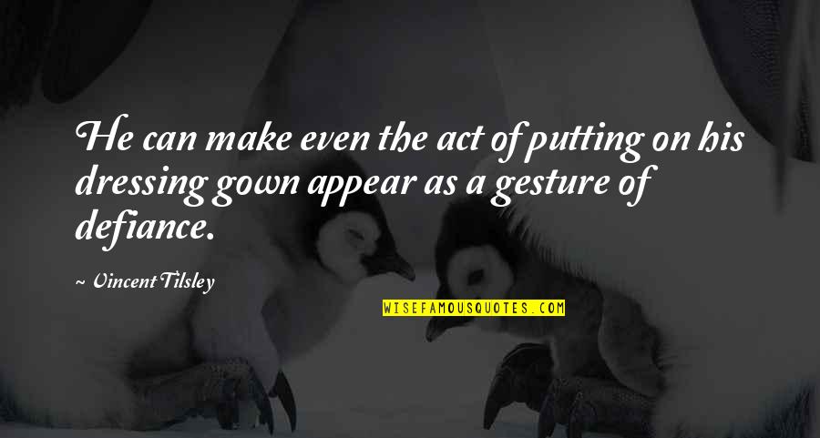 Marsylia Quotes By Vincent Tilsley: He can make even the act of putting Marsylia Quotes By Vincent Tilsley: He can make even the act of putting