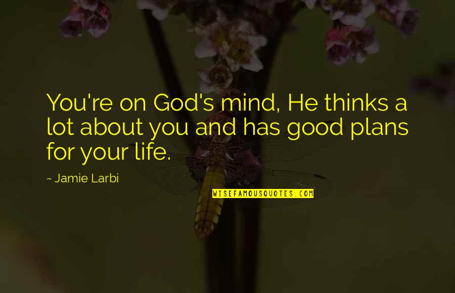 Marsylia Transfermarkt Quotes By Jamie Larbi: You're on God's mind, He thinks a lot