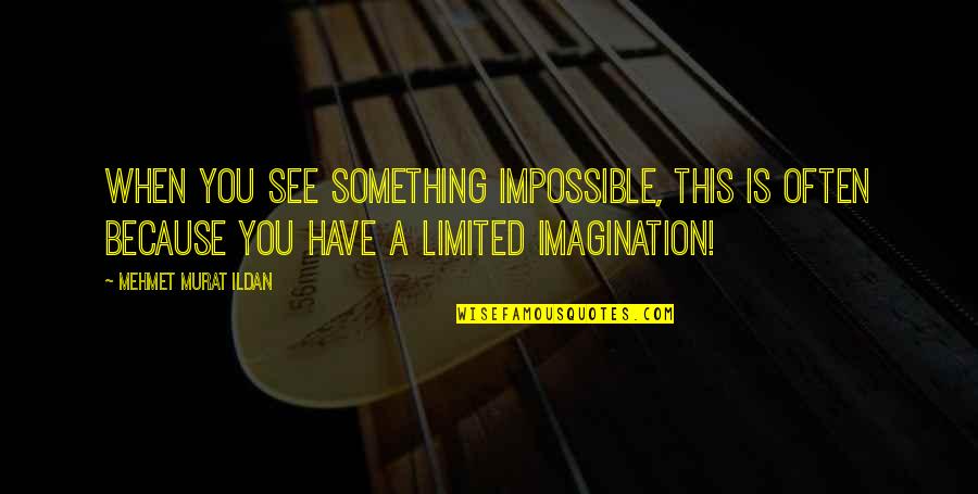 Marsylia Wardrobe Quotes By Mehmet Murat Ildan: When you see something impossible, this is often Marsylia Wardrobe Quotes By Mehmet Murat Ildan: When you see something impossible, this is often