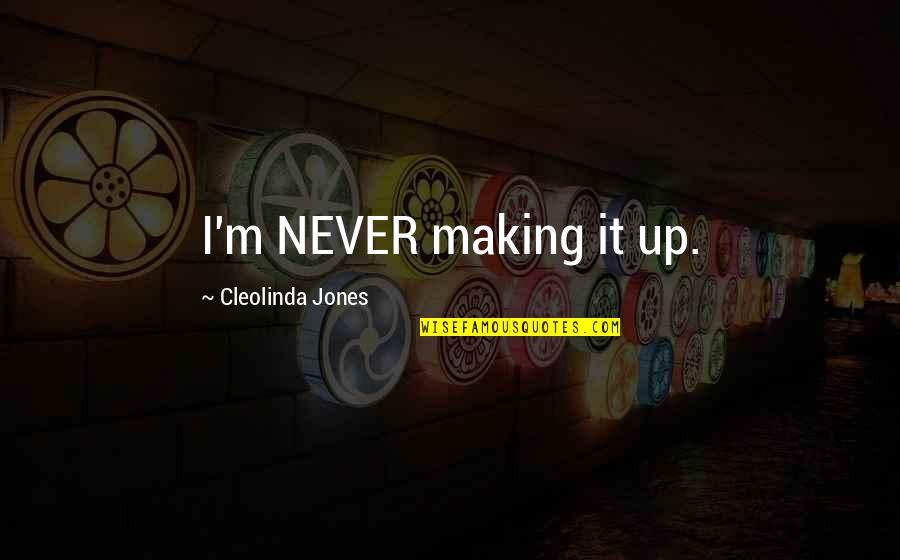 Marsz Radeckiego Quotes By Cleolinda Jones: I'm NEVER making it up.