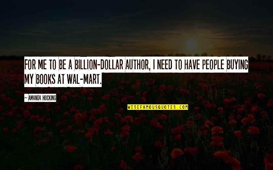 Mart Quotes By Amanda Hocking: For me to be a billion-dollar author, I