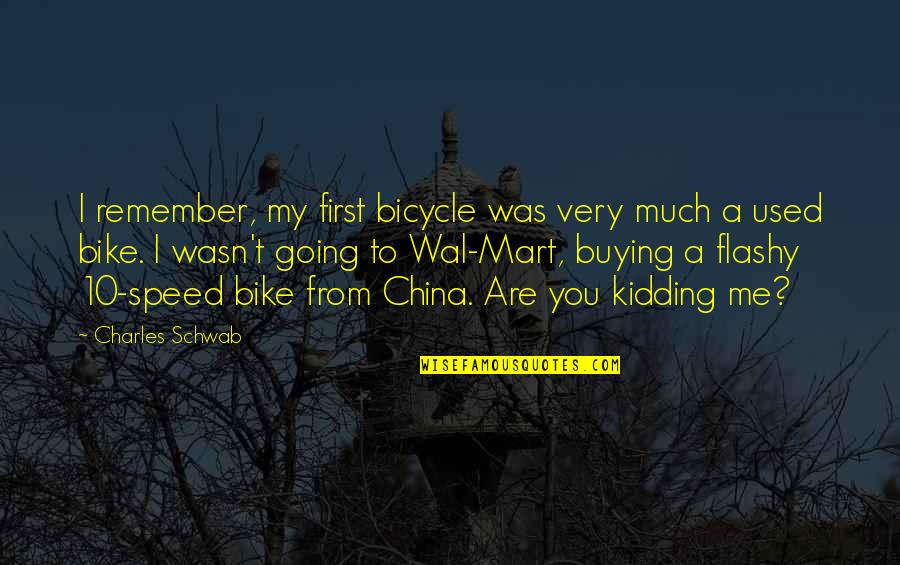Mart Quotes By Charles Schwab: I remember, my first bicycle was very much