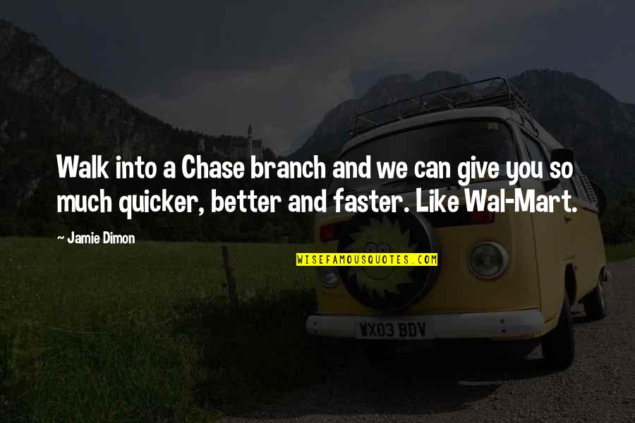 Mart Quotes By Jamie Dimon: Walk into a Chase branch and we can