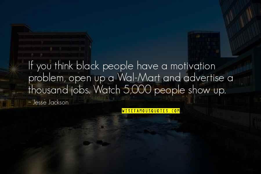 Mart Quotes By Jesse Jackson: If you think black people have a motivation
